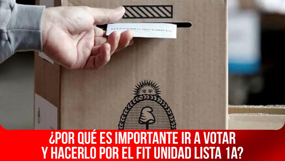 ¿Por qué es importante ir a votar y hacerlo por el FIT Unidad lista 1A?