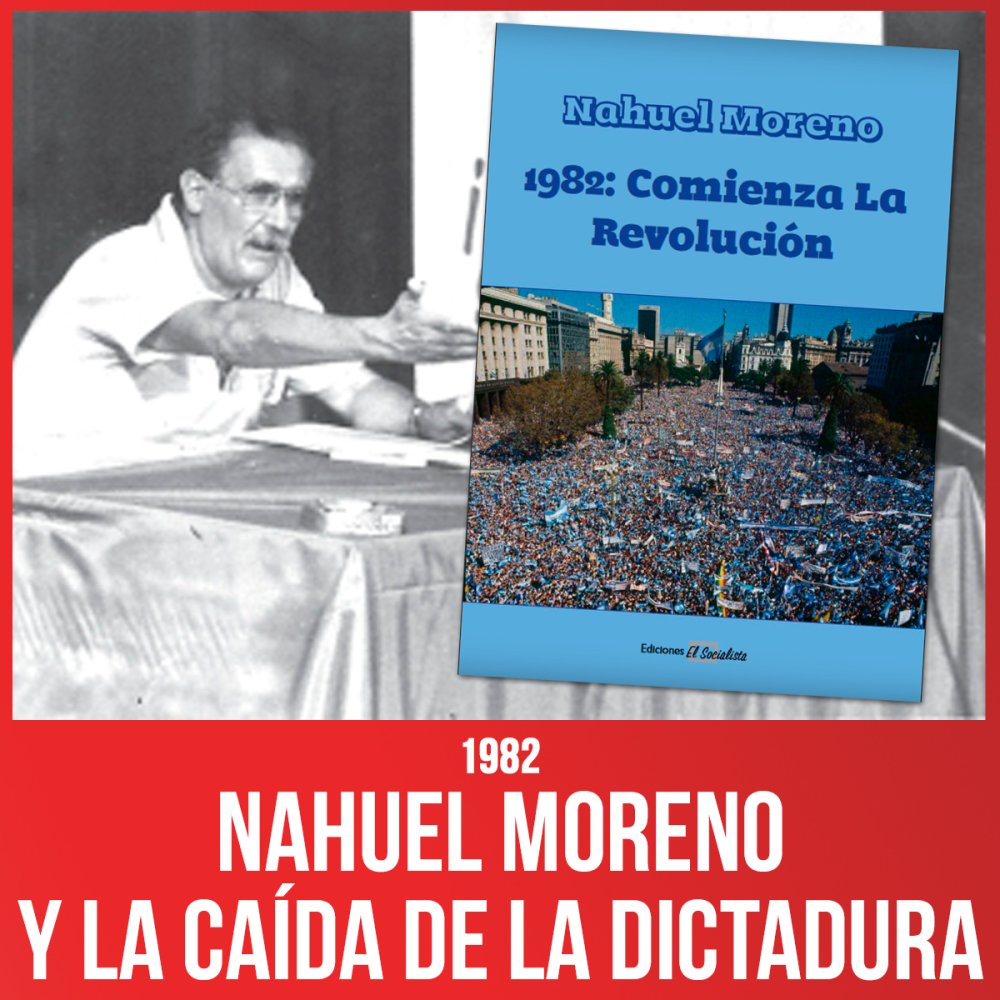 1982 / Nahuel Moreno y la caída de la dictadura