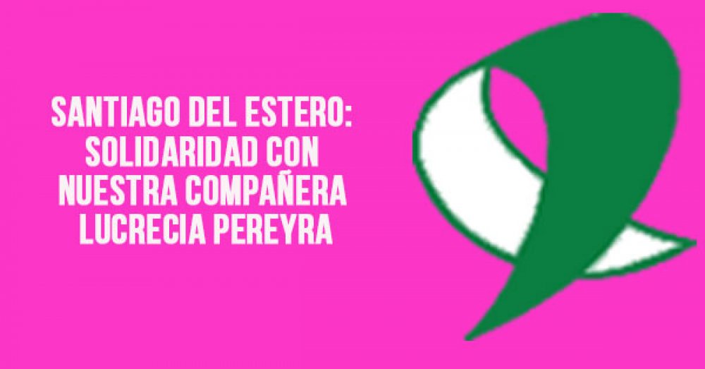 Santiago del Estero: Solidaridad con nuestra compañera Lucrecia Pereyra