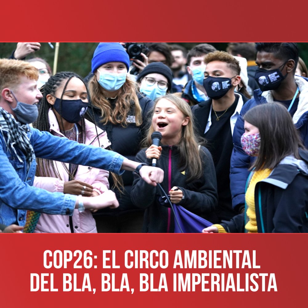 COP26: el circo ambiental del bla, bla, bla imperialista