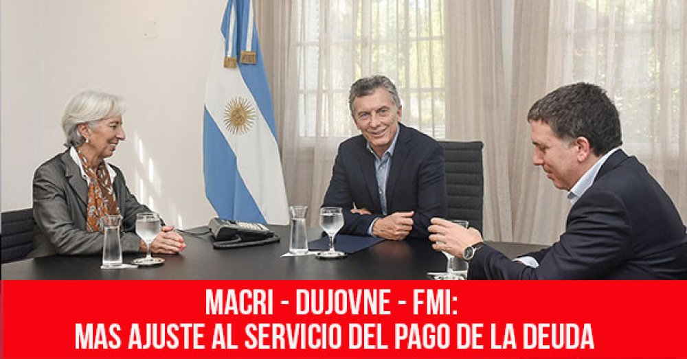 Macri - Dujovne - FMI: Mas ajuste al servicio del pago de la deuda