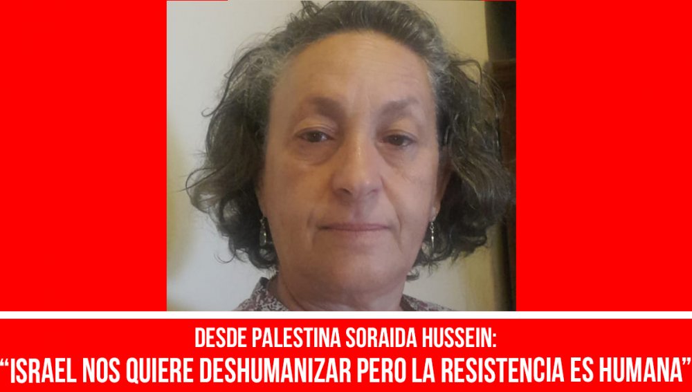 Desde Palestina Soraida Hussein: “Israel nos quiere deshumanizar pero la resistencia es humana”