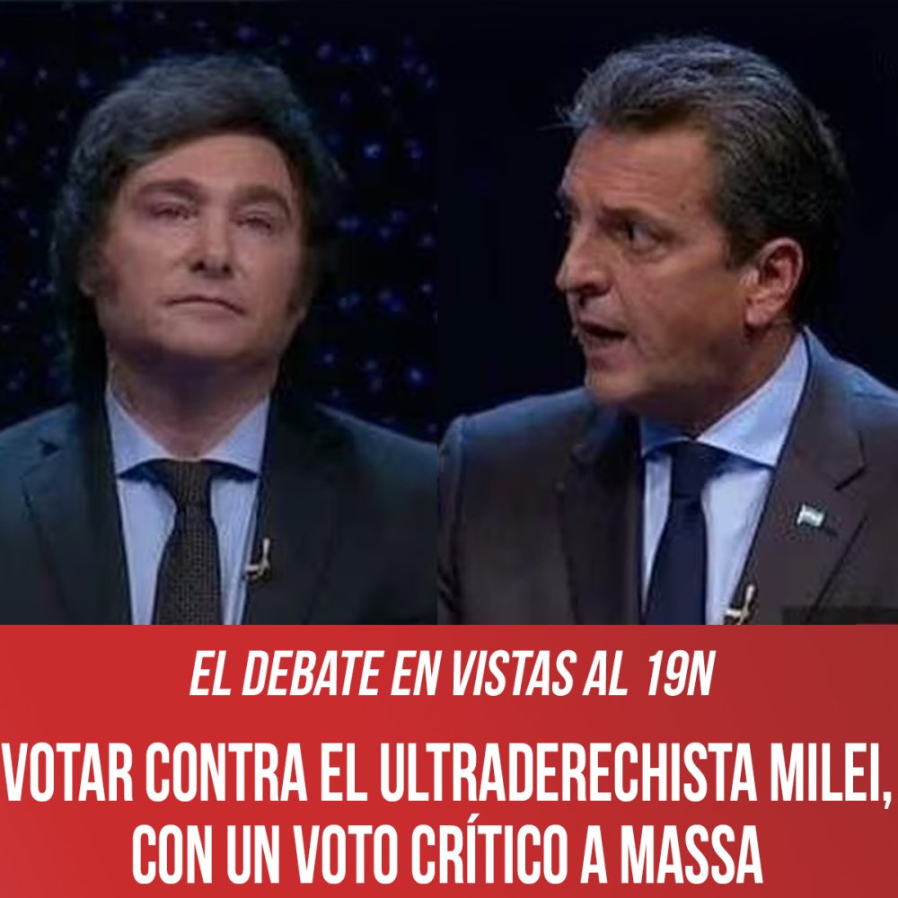 El debate en vistas al 19N / Votar contra el ultraderechista Milei, con un voto crítico a Massa