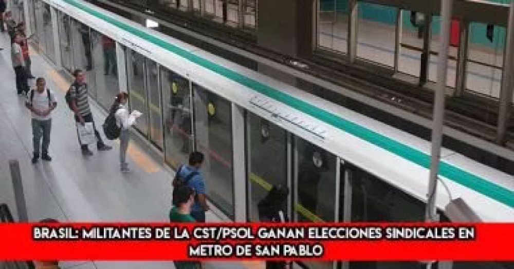 Brasil: Militantes de la CST/PSOL ganan elecciones sindicales en metro de San Pablo