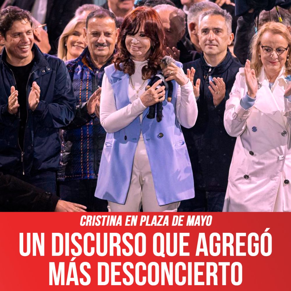 Cristina en Plaza de Mayo / Un discurso que agregó más desconcierto