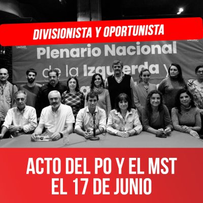 Divisionista y oportunista / Acto del PO y el MST el 17 de junio