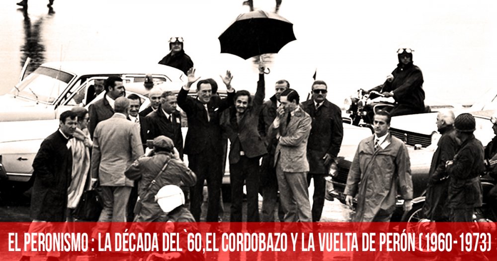 El Peronismo La Década Del ´60 El Cordobazo Y La Vuelta De Perón 1960 1973 5317