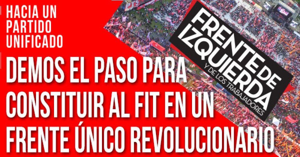 Hacia un partido unificado: demos el paso para constituir al FIT en un frente único revolucionario