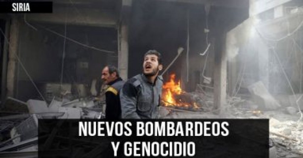 Siria: Nuevos bombardeos y genocidio