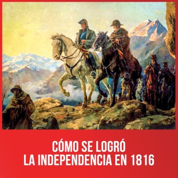 Cómo se logró la Independencia en 1816