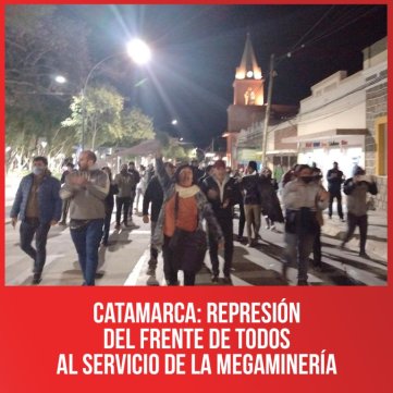 Catamarca: represión del Frente de Todos al servicio de la megaminería