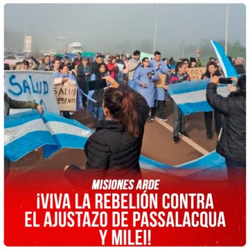 Misiones arde / ¡Viva la rebelión contra el ajustazo de Passalacqua y Milei!
