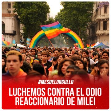 #MesDelOrgullo / Luchemos contra el odio reaccionario de Milei