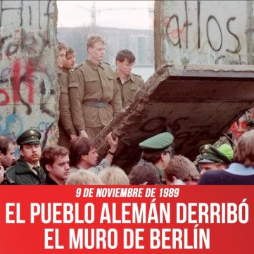 9 de noviembre de 1989 / El pueblo alemán derribó el Muro de Berlín