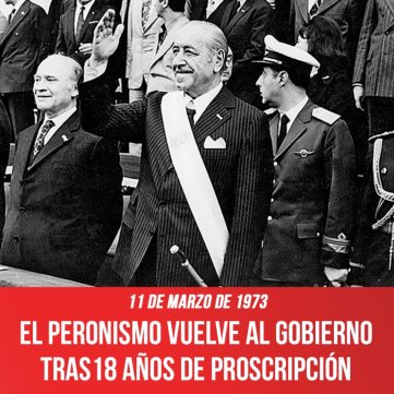 11 de marzo de 1973 / El peronismo vuelve al gobierno tras 18 años de proscripción