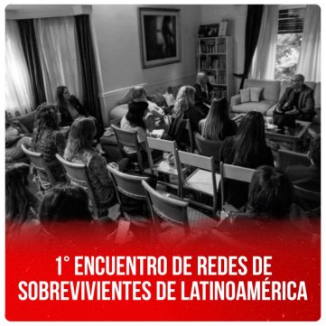 1° Encuentro de Redes de Sobrevivientes de Latinoamérica