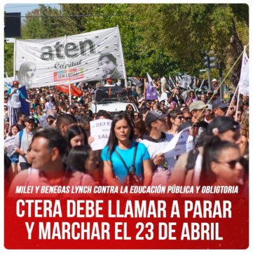 Milei y Benegas Lynch contra la educación pública y obligatoria / Ctera debe llamar a parar y marchar el 23 de abril