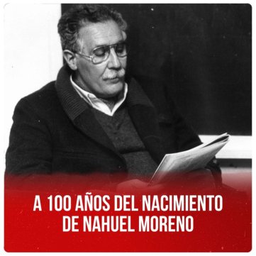 A 100 años del nacimiento de Nahuel Moreno