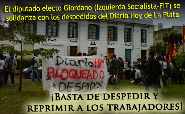 "Es una vergüenza que ante deudas salariales, precarización laboral y despidos sin causa de periodistas del diario Hoy el gobierno de Scioli se ponga al servicio de la patronal reprimiendo con balas de goma, gases lacrimógenos y metiendo preso a los trabajadores."