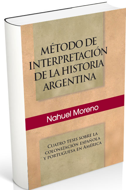 Nahuel Moreno aborda en este libro las grandes etapas de nuestra historia