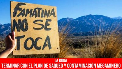 La Rioja: Terminar con el plan de saqueo y contaminación megaminero