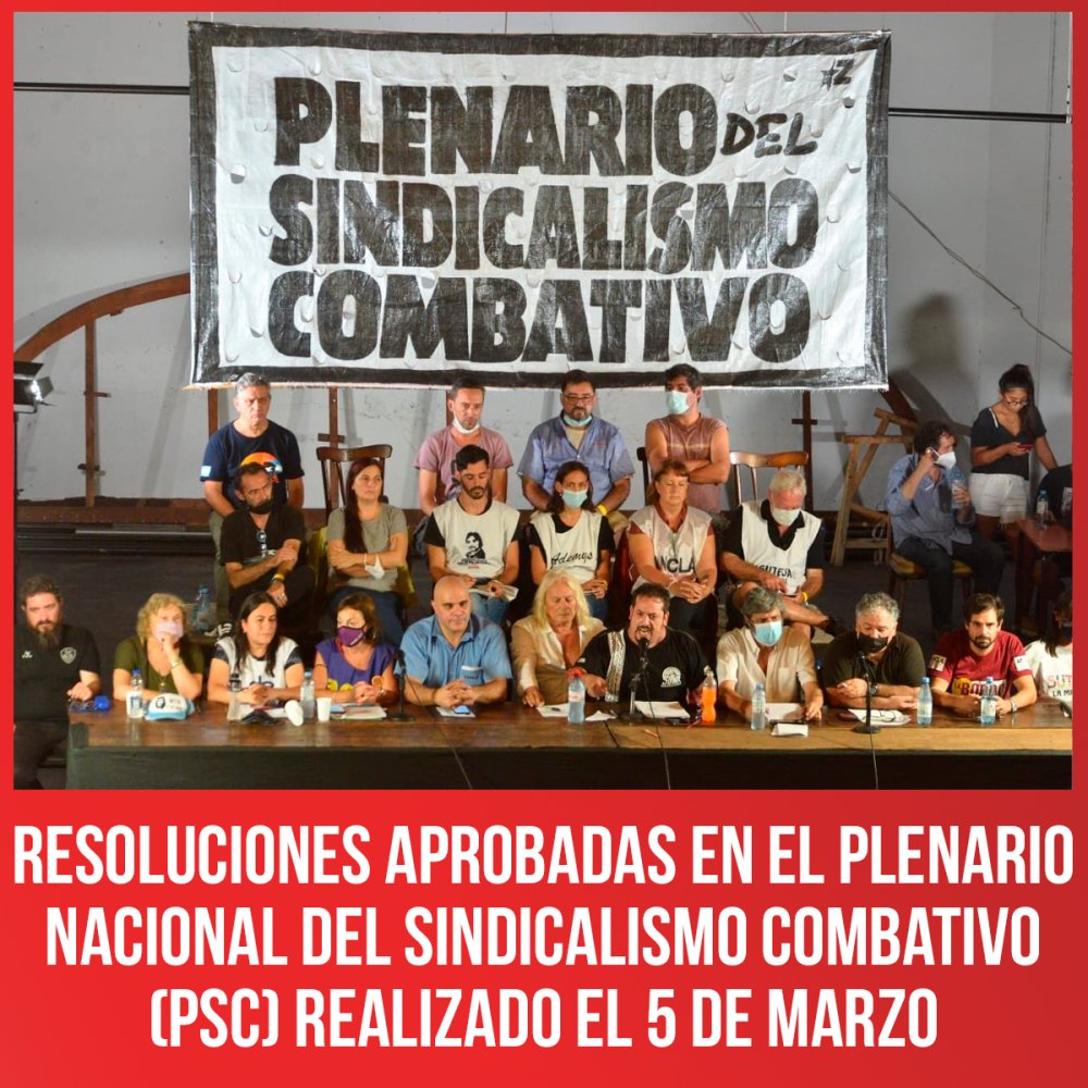 RESOLUCIONES aprobadas en el Plenario Nacional del Sindicalismo Combativo (PSC) realizado el 5 de Marzo
