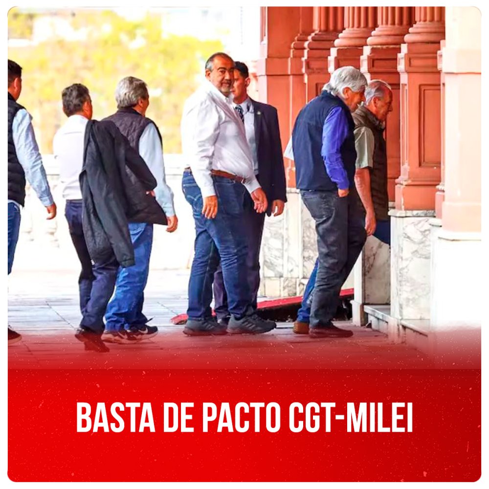 Basta de pacto CGT-Milei