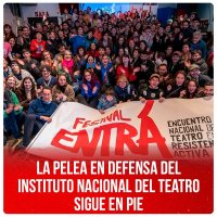 La pelea en defensa del Instituto Nacional del Teatro sigue en pie
