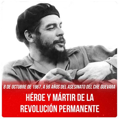 8 de octubre de 1967, a 59 años del asesinato del Che Guevara / Héroe y mártir de la revolución permanente