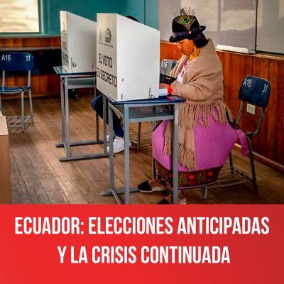 Ecuador: elecciones anticipadas y la crisis continuada