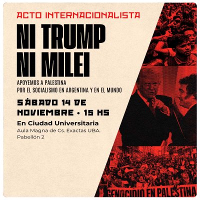 Acto internacionalista - Ni Trump ni Milei - Apoyamos a Palestina - Por el socialismo en Argentina y en el mundo