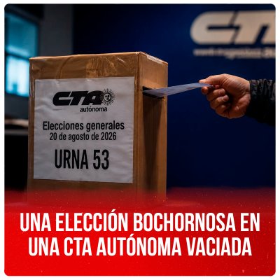 Una elección bochornosa en una CTA Autónoma vaciada
