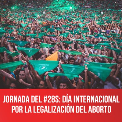 Jornada del #28S: Día Internacional por la Legalización del Aborto
