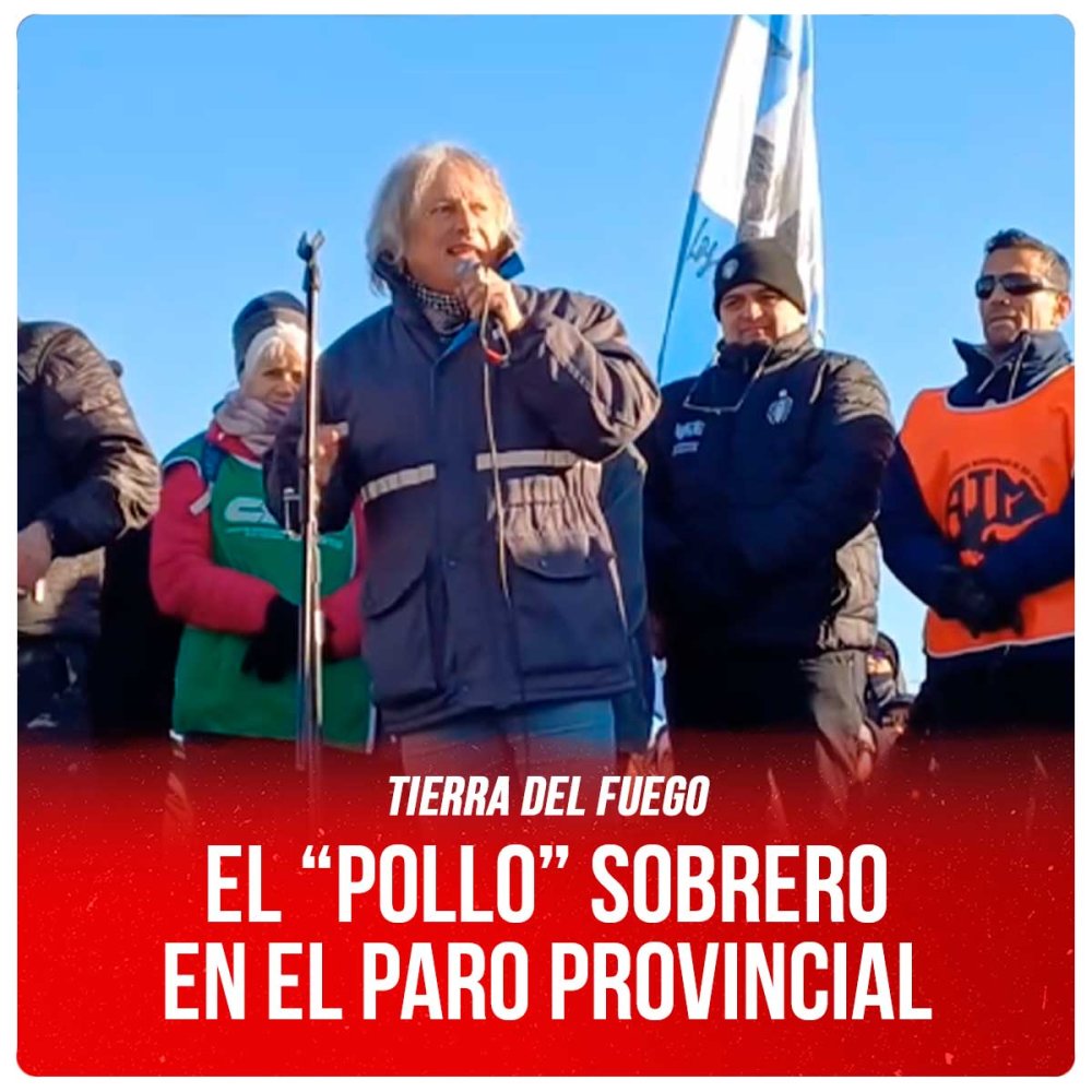 Tierra del fuego / El “Pollo” Sobrero en el paro provincial