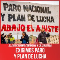 El Sindicalismo Combativo y la Izquierda / Exigimos paro y plan de lucha