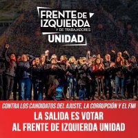 Contra los candidatos del ajuste, la corrupción y el FMI / La salida es votar al Frente de Izquierda Unidad