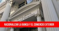 Nacionalizar la banca y el comercio exterior