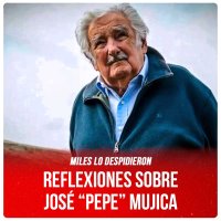 Miles lo despidieron / Reflexiones sobre José “Pepe” Mujica