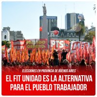 Elecciones en provincia de Buenos Aires / El FIT Unidad es la alternativa para el pueblo trabajador