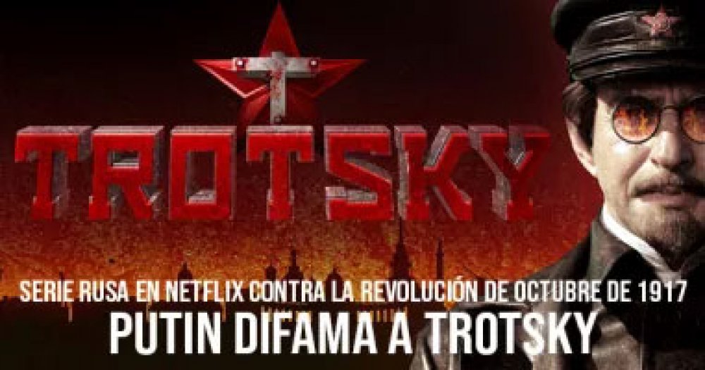 Serie rusa en Netflix contra la revolución de octubre de 1917: Putin difama a Trotsky