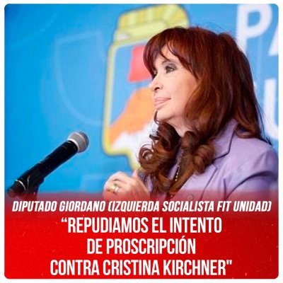 Diputado Giordano (Izquierda Socialista FIT Unidad) / “REPUDIAMOS EL INTENTO DE PROSCRIPCIÓN CONTRA CRISTINA KIRCHNER"