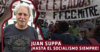 Juan Suppa: ¡Hasta el socialismo siempre!