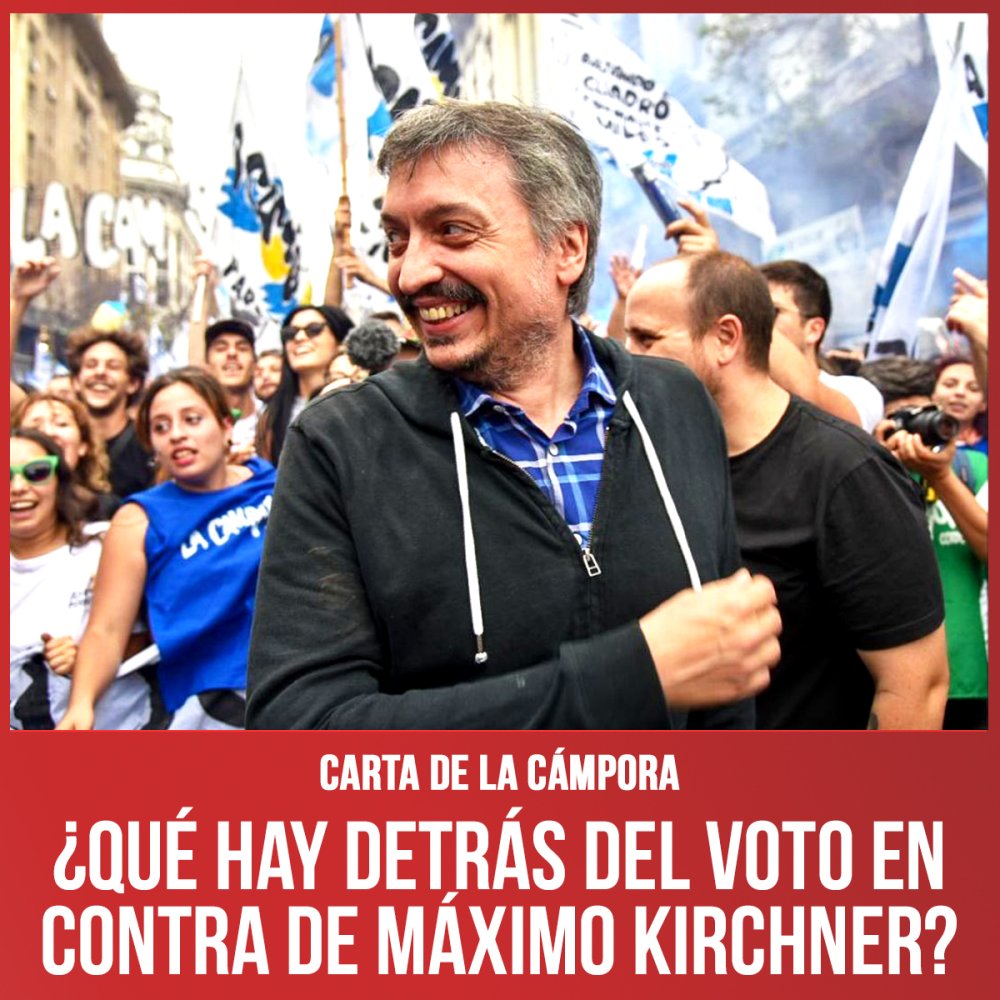 Carta de La Cámpora ¿Qué hay detrás del voto en contra de Máximo Kirchner?