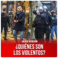 Salvaje represión / ¿Quiénes son los violentos?