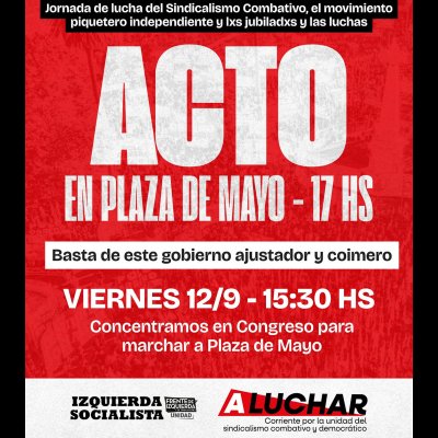 12 de septiembre, Jornada de lucha del Sindicalismo Combativo “Contra este gobierno ajustador y cocinero hace falta un paro general de 36 horas”