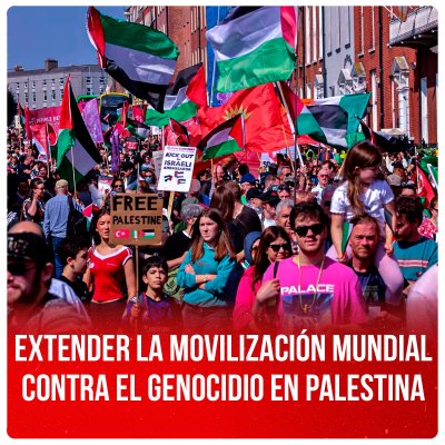 Extender la movilización mundial contra el genocidio en Palestina