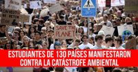 Estudiantes de 130 países manifestaron contra la catástrofe ambiental