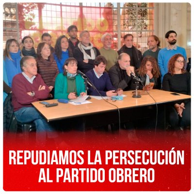 Repudiamos la persecución al Partido Obrero