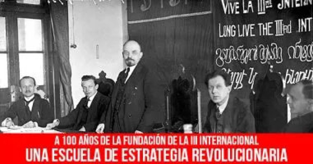 A 100 años de la fundación de la III Internacional: Una escuela de estrategia revolucionaria
