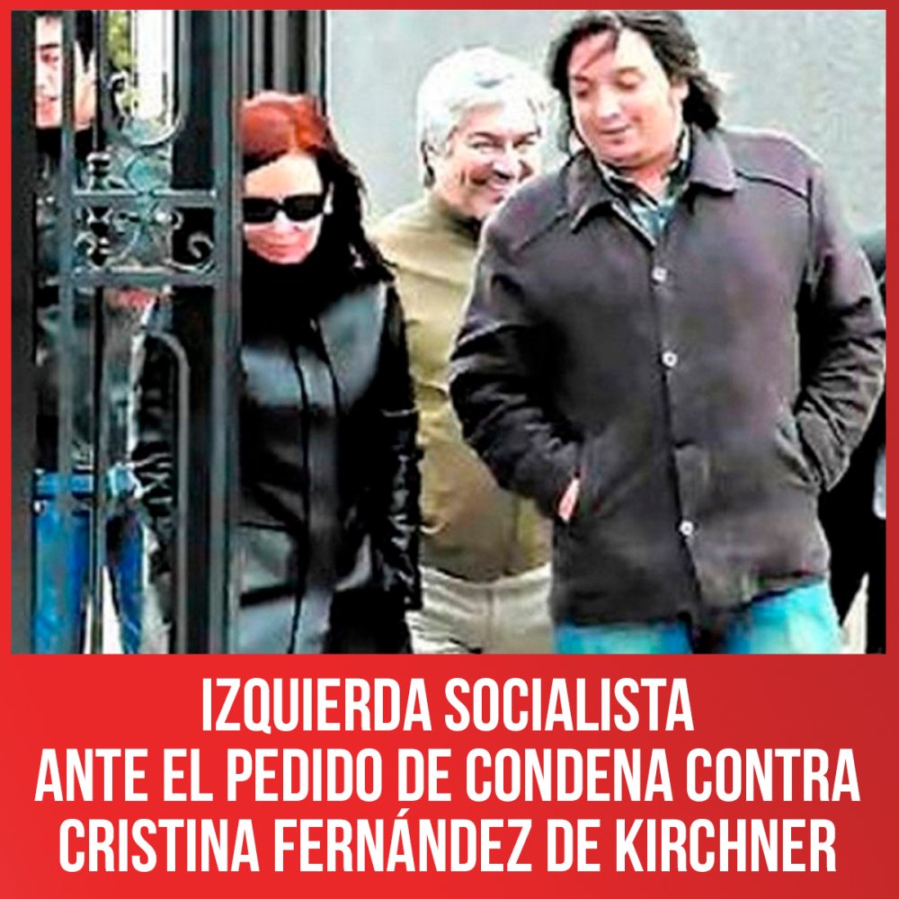 Izquierda Socialista ante el pedido de condena contra Cristina Fernández de Kirchner